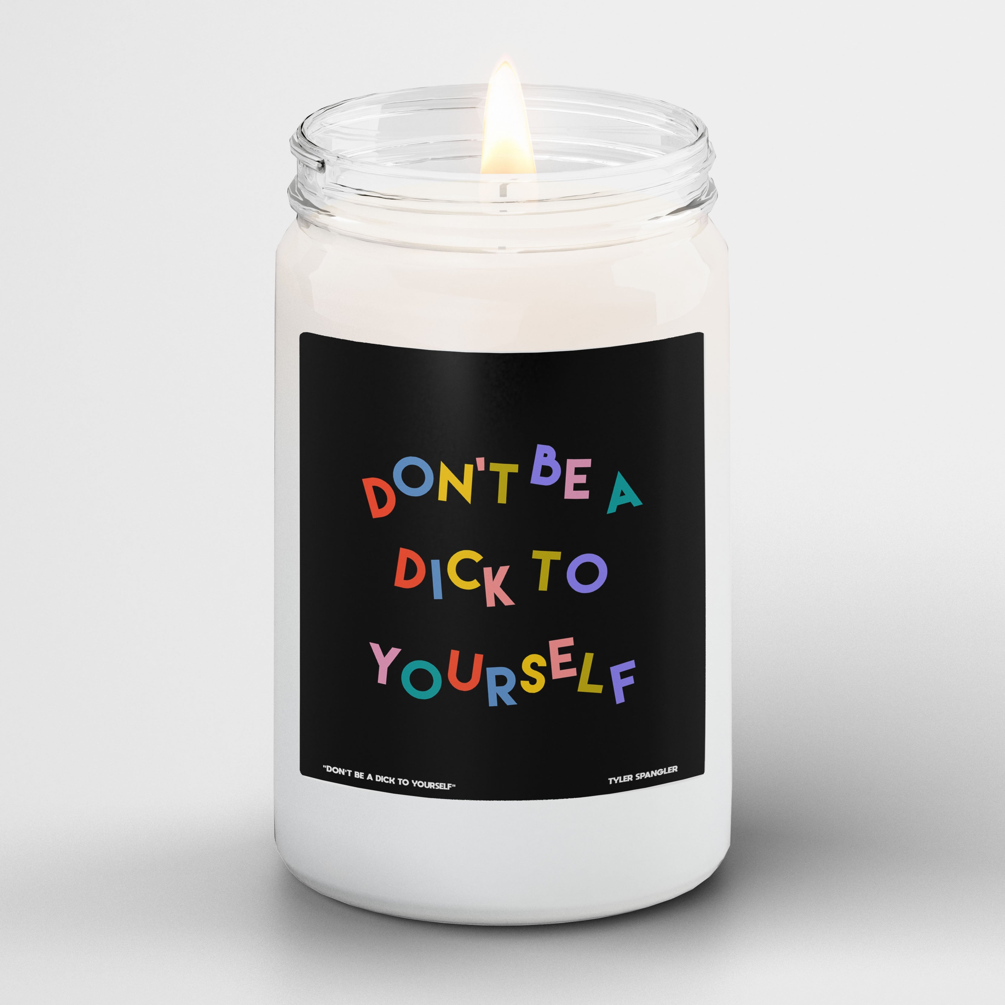 Tyler Spangler Scented Candle I Don't Be A Dick I Premium Scented Candle