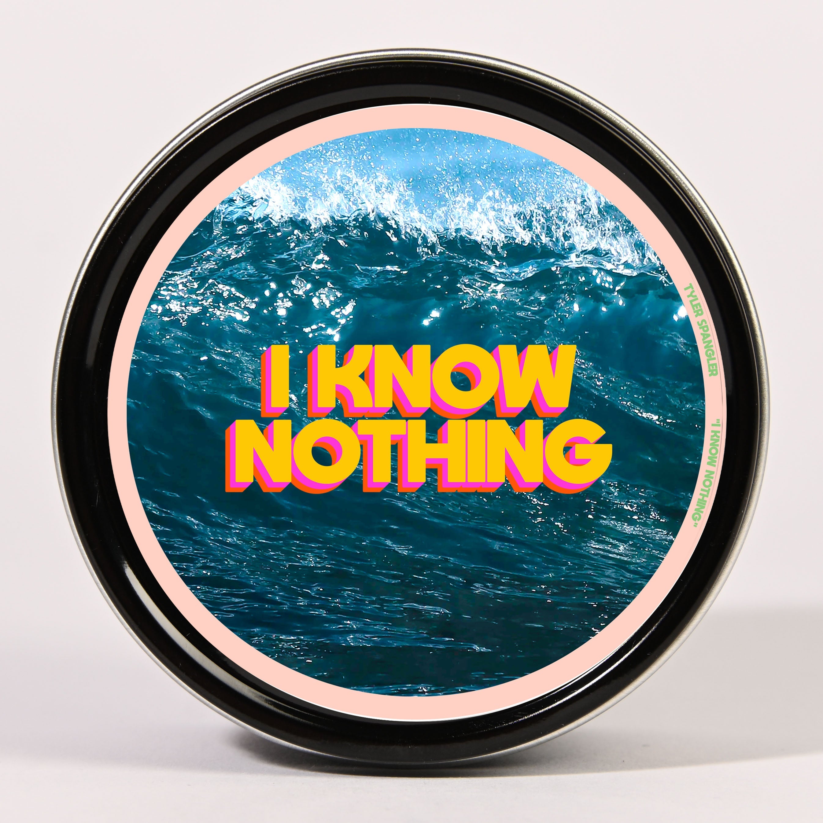 Tyler Spangler Scented Tin Candle I I Know Nothing I Premium Scented Candle