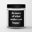 Inspirational Quote Candle "Do more of what makes you happy" - Candlefy