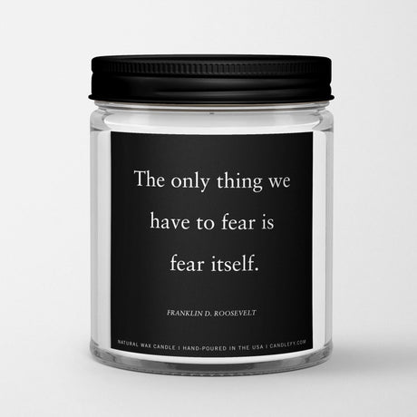 Inspirational Quote Candle "The only thing we have to fear is fear itself” - Candlefy