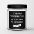 Inspirational Quote Candle "To the world you may be one person" - Candlefy