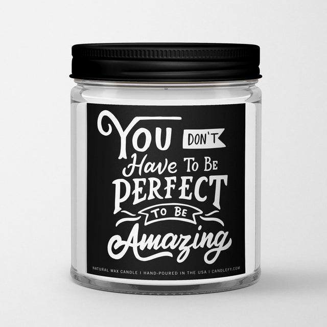 Inspirational Quote Candle "You don't have to be perfect to be amazing" - Candlefy