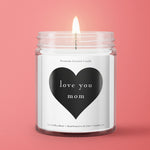Love You Mom - Mother's Day Gift Candle - Candlefy